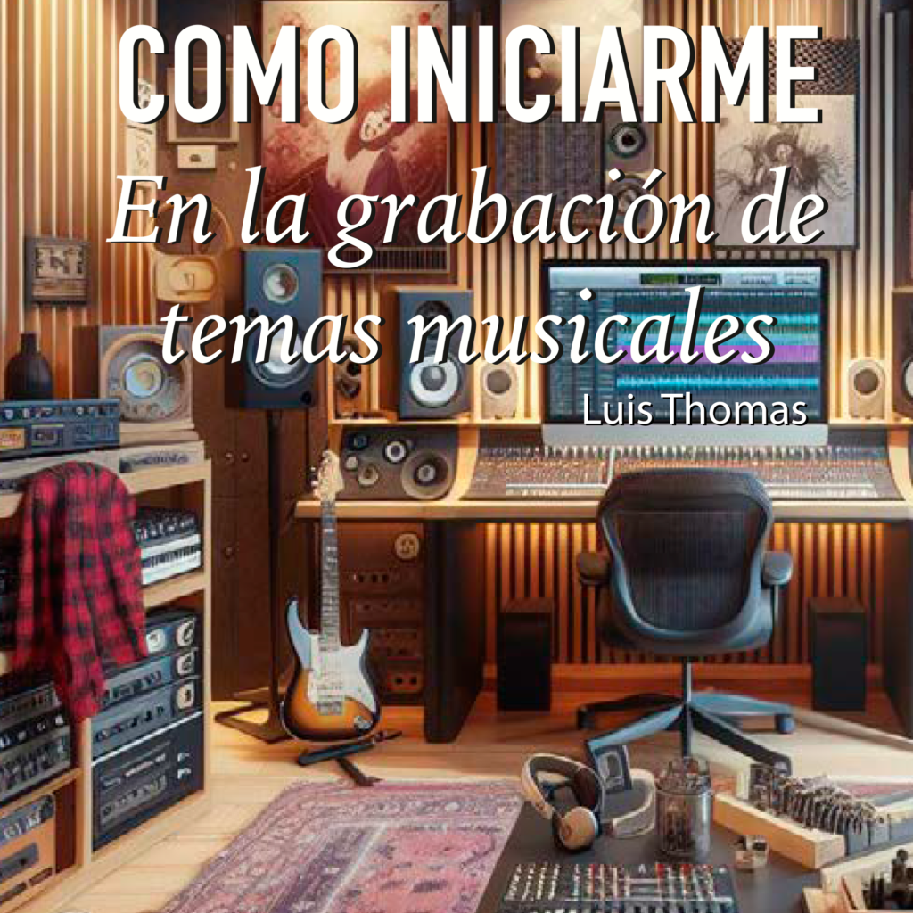 Portada de mi curso "Como iniciarme en la grabación de temas musicales" que he creado para personas que están interesadas en crecer en sus conocimientos de producción musical